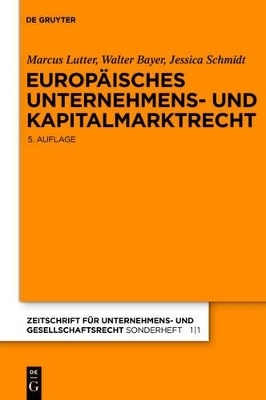 Europ&auml;isches Unternehmens- und Kapitalmarktrecht - Marcus Lutter, Walter Bayer, Jessica Schmidt