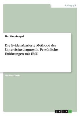 Die Evidenzbasierte Methode der Unterrichtsdiagnostik. Pers&Atilde;&para;nliche Erfahrungen mit EMU - Tim Hauptvogel