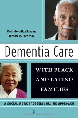 Dementia Care with Black and Latino Families - Delia Gonz&aacute;lez Sanders, Richard Fortinsky