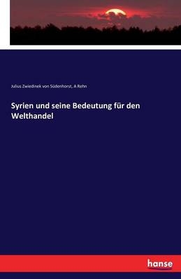Syrien und seine Bedeutung für den Welthandel - Julius Zwiedinek von Südenhorst, A Rehn