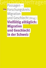 Vielf&auml;ltig allt&auml;glich: Migration und Geschlecht in der Schweiz