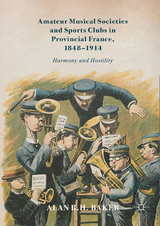 Amateur Musical Societies and Sports Clubs in Provincial France, 1848-1914 - Alan R. H. Baker