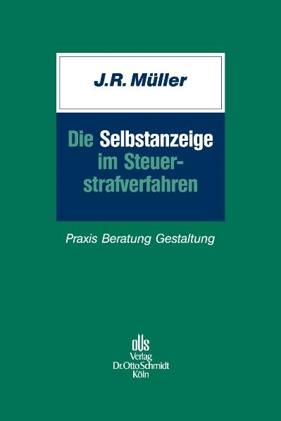 Die Selbstanzeige im Steuerstrafverfahren - J&uuml;rgen R. M&uuml;ller