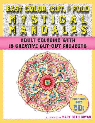 Easy Color, Cut, and Fold Mystical Mandalas - Mary Beth Cryan