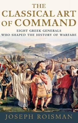 The Classical Art of Command - Joseph Roisman