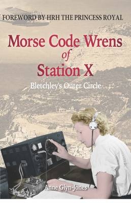 Morse Code Wrens of Station X - Anne Glyn-Jones