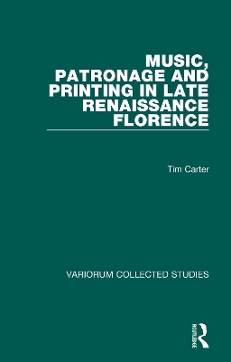 Music, Patronage and Printing in Late Renaissance Florence - Tim Carter