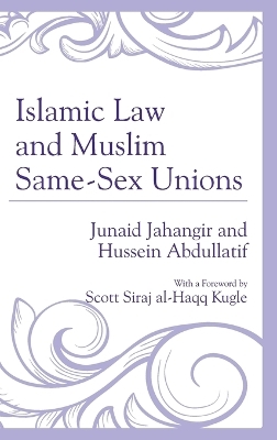 Islamic Law and Muslim Same-Sex Unions - Junaid Jahangir, Hussein Abdullatif