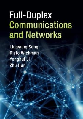 Full-Duplex Communications and Networks - Lingyang Song, Risto Wichman, Yonghui Li, Zhu Han