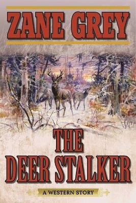 The Deer Stalker - Zane Grey