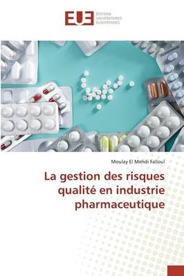 La gestion des risques qualit&eacute; en industrie pharmaceutique - Moulay El Mehdi Falloul