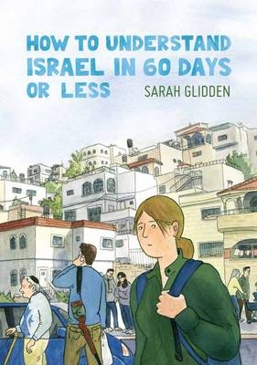 How to Understand Israel in 60 Days or Less - Sarah Glidden