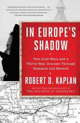 In Europe's Shadow - Robert D. Kaplan
