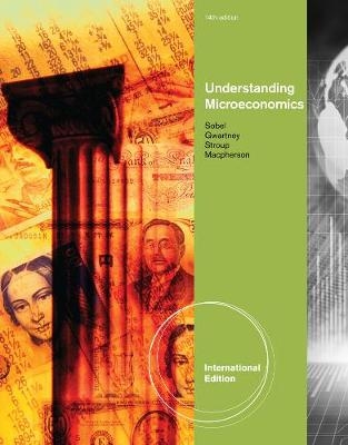 Understanding Microeconomics, International Edition - James Gwartney, Richard Stroup, Russell Sobel, David MacPherson