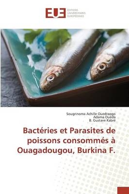 Bact&eacute;ries et Parasites de poissons consomm&eacute;s &agrave; Ouagadougou, Burkina F. - Sougrinoma Achille Ouedraogo, Adama OUEDA, B. Gustave Kabr&eacute;