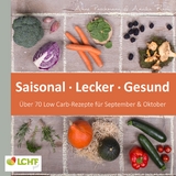 LCHF pur: Saisonal. Lecker. Gesund - &uuml;ber 70 Low Carb-Rezepte f&uuml;r September & Oktober - Annika Rask, Anne Paschmann