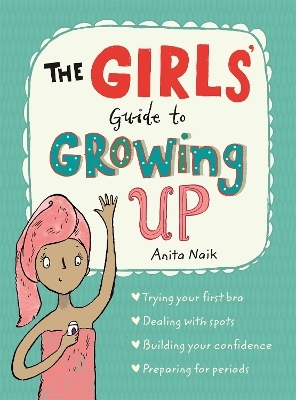 The Girls' Guide to Growing Up: the best-selling puberty guide for girls - Anita Naik