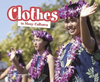 Clothes in Many Cultures - Heather Adamson