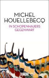 In Schopenhauers Gegenwart - Michel Houellebecq