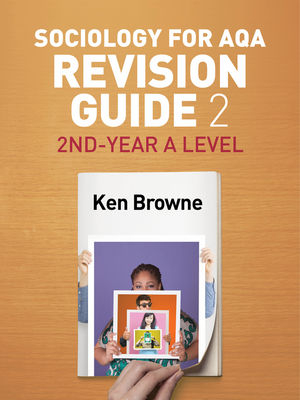 Sociology for AQA Revision Guide 2: 2nd-Year A Level - Ken Browne
