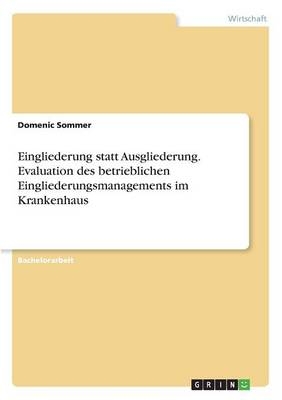 Eingliederung statt Ausgliederung. Evaluation des betrieblichen Eingliederungsmanagements im Krankenhaus - Domenic Sommer