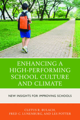 Enhancing a High-Performing School Culture and Climate - Cletus R. Bulach, Frederick C. Lunenburg, Les Potter