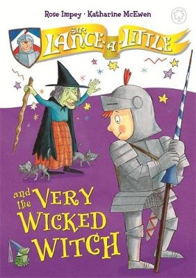 Sir Lance-a-Little and the Very Wicked Witch - Rose Impey