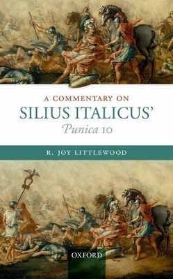 A Commentary on Silius Italicus' Punica 10 - R. Joy Littlewood