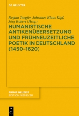 Humanistische Antiken&uuml;bersetzung und fr&uuml;hneuzeitliche Poetik in Deutschland (1450-1620) - 