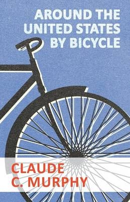Around the United States by Bicycle - Claude C Murphy
