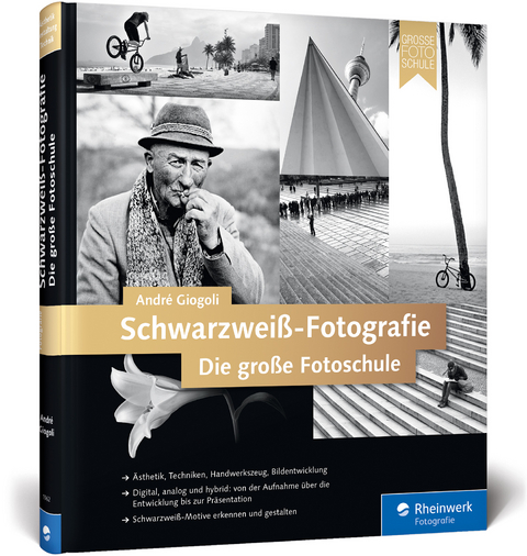Schwarzwei&szlig;-Fotografie. Die gro&szlig;e Fotoschule - Andr&eacute; Giogoli