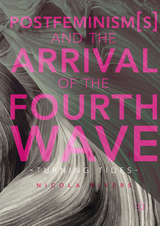 Postfeminism(s) and the Arrival of the Fourth Wave - Nicola Rivers
