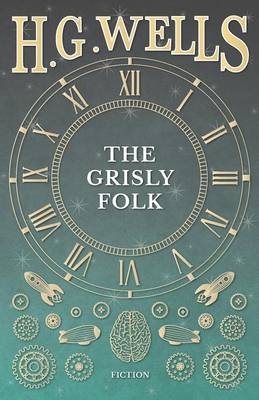 The Grisly Folk - H G Wells
