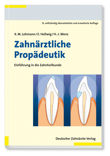 Zahn&auml;rztliche Prop&auml;deutik - Klaus M. Lehmann, Elmar Hellwig, Hans-J&uuml;rgen Wenz