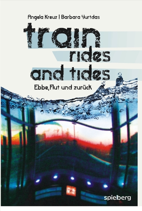 train rides and tides - Angela Kreuz, Barbara Yurtdas