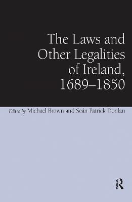 The Laws and Other Legalities of Ireland, 1689-1850 - Se&aacute;n Patrick Donlan