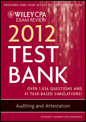 Wiley CPA Exam Review 2012 Test Bank 1 Year Access, Auditing and Attestation - O. Ray Whittington, Patrick R. Delaney