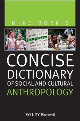 Concise Dictionary of Social and Cultural Anthropology - Mike Morris