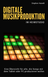 Digitale Musikproduktion im Heimstudio - Stephan Haew&szlig;