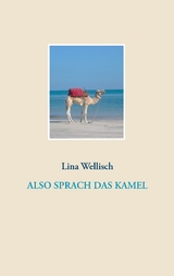 Also sprach das Kamel - Lina Wellisch