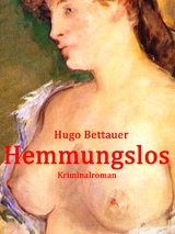 Hemmungslos - Hugo Bettauer