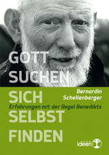 Gott suchen &ndash; sich selbst finden - Bernardin Schellenberger