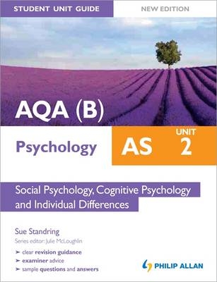 AQA(B) AS Psychology Student Unit Guide: Unit 2 Social Psychology, Cognitive Psychology and Individual Differences - Sue Standring