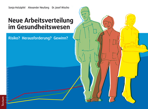Neue Arbeitsteilung im Gesundheitswesen - Sonja Holz&auml;pfel, Alexander Neufang, Josef Mischo