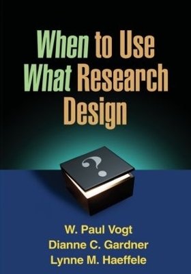 When to Use What Research Design - W. Paul Vogt, Dianne C. Gardner, Lynne M. Haeffele