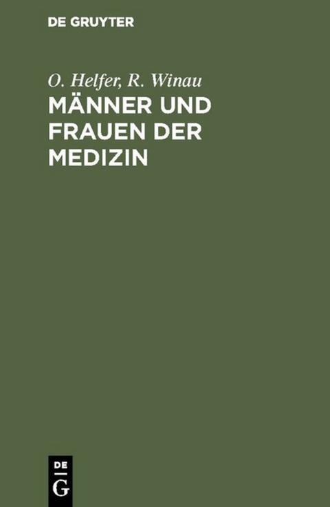 M&auml;nner und Frauen der Medizin - O. Helfer, R. Winau