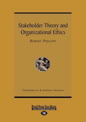 Stakeholder Theory and Organizational Ethics - Robert Phillips and Edward Freeman