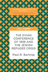 The Evian Conference of 1938 and the Jewish Refugee Crisis - Paul R. Bartrop