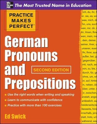Practice Makes Perfect German Pronouns and Prepositions, Second Edition - Ed Swick