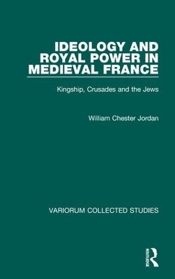 Ideology and Royal Power in Medieval France - William Chester Jordan